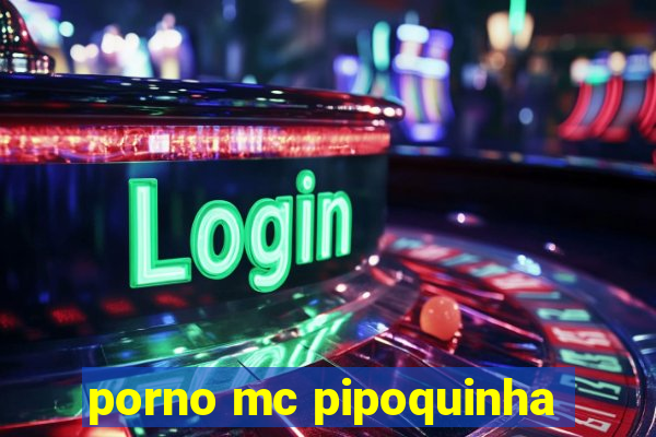 porno mc pipoquinha